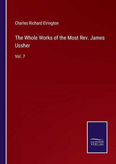 The Whole Works of the Most Rev. James Ussher