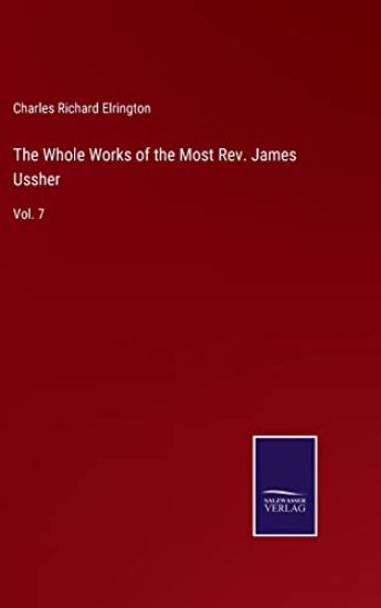 The Whole Works of the Most Rev. James Ussher