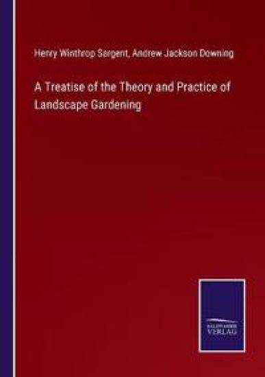A Treatise of the Theory and Practice of Landscape Gardening