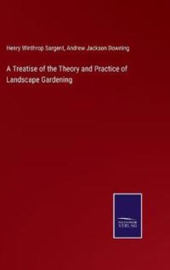 A Treatise of the Theory and Practice of Landscape Gardening
