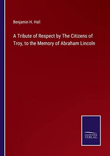A Tribute of Respect by The Citizens of Troy, to the Memory of Abraham Lincoln