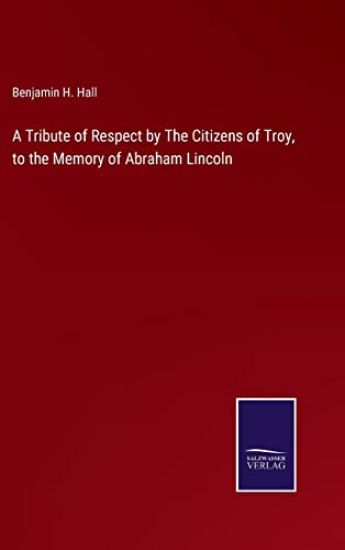 A Tribute of Respect by The Citizens of Troy, to the Memory of Abraham Lincoln