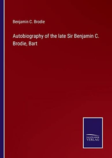 Autobiography of the late Sir Benjamin C. Brodie, Bart