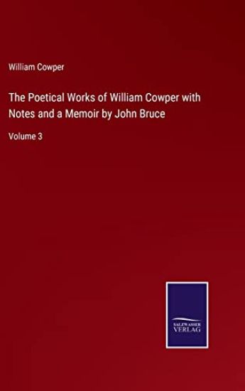 The Poetical Works of William Cowper with Notes and a Memoir by John Bruce