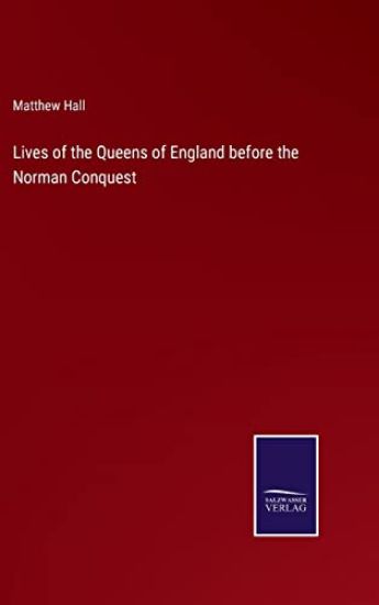 Lives of the Queens of England before the Norman Conquest
