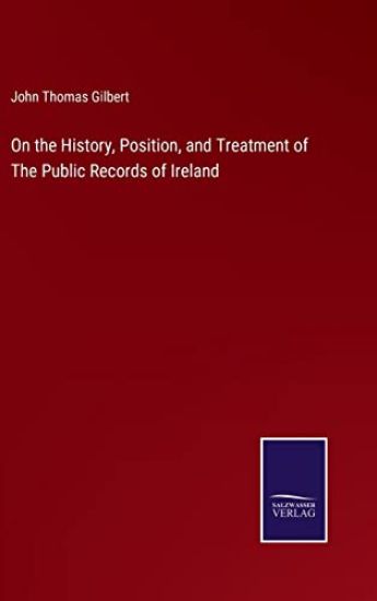 On the History, Position, and Treatment of The Public Records of Ireland