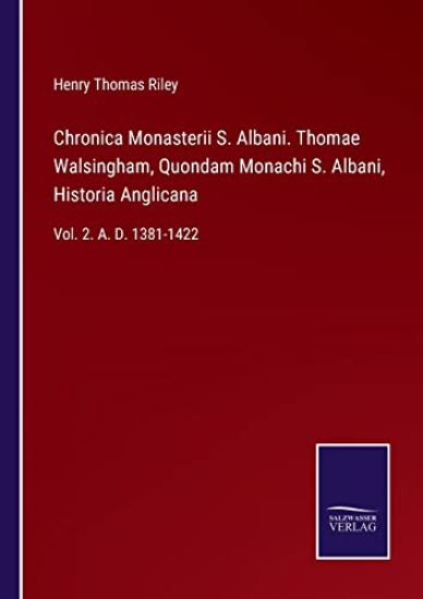 Chronica Monasterii S. Albani. Thomae Walsingham, Quondam Monachi S. Albani, Historia Anglicana