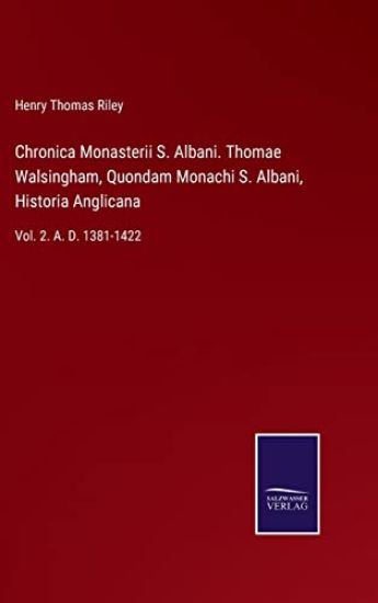 Chronica Monasterii S. Albani. Thomae Walsingham, Quondam Monachi S. Albani, Historia Anglicana