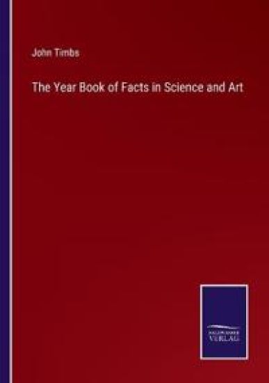 The Year Book of Facts in Science and Art