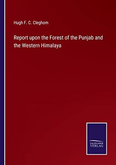 Report upon the Forest of the Punjab and the Western Himalaya