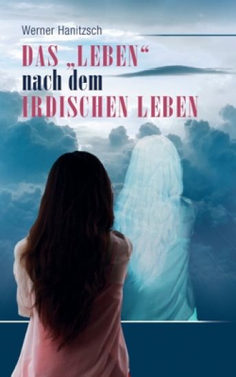 Das "Leben" nach dem irdischen Leben