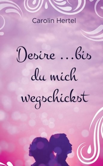Desire ...bis du mich wegschickst