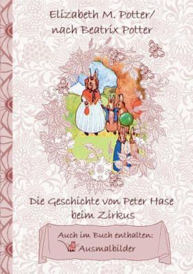 Die Geschichte von Peter Hase beim Zirkus (inklusive Ausmalbilder, deutsche Erstveröffentlichung! )