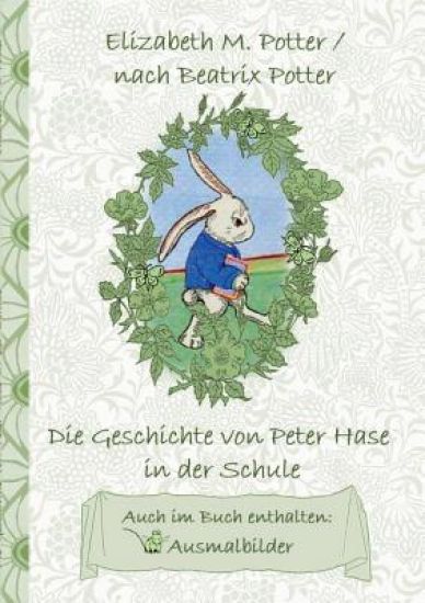 Die Geschichte von Peter Hase in der Schule (inklusive Ausmalbilder, deutsche Erstveröffentlichung! )