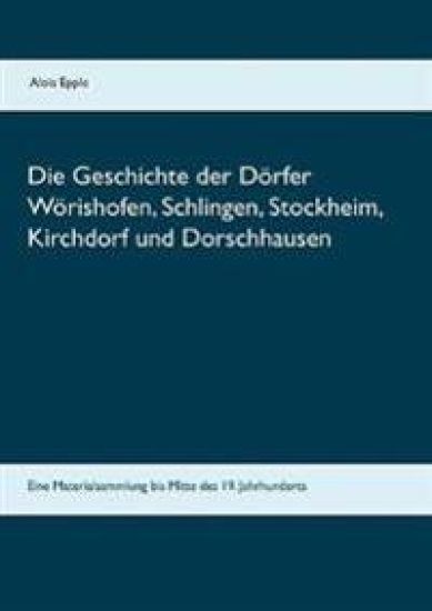 Die Geschichte Der Dörfer Wörishofen, Schlingen, Stockheim, Kirchdorf Und Dorschhausen