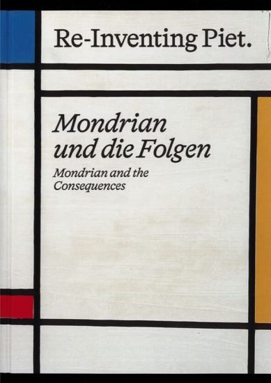 Piet Mondrian. Re-Inventing Piet