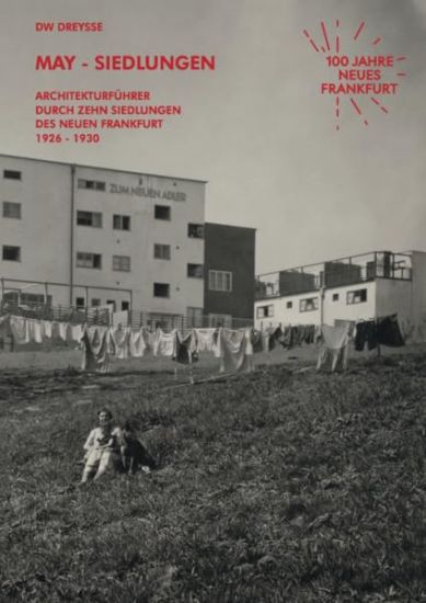 DW Dreysse. May-Siedlungen. Architekturführer durch zehn Siedlungen des Neuen Frankfurt 1926 - 1930