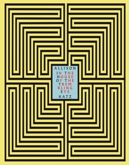 Allison Katz. In the House of the Trembling Eye