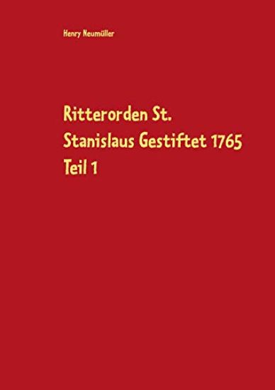 Ritterorden St. Stanislaus Gestiftet 1765 Teil 1