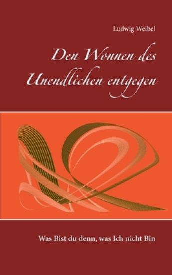 Den Wonnen des Unendlichen entgegen