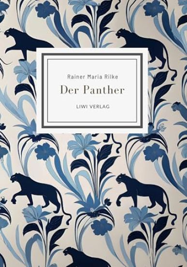 Rainer Maria Rilke: Der Panther (Gedichte)