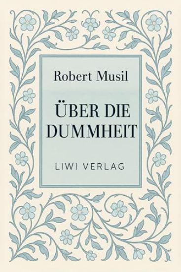 Robert Musil: Über die Dummheit. Neuausgabe