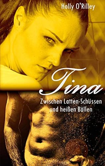O'Rilley, H: Tina - Zwischen Latten-Schüssen und heißen Bäll