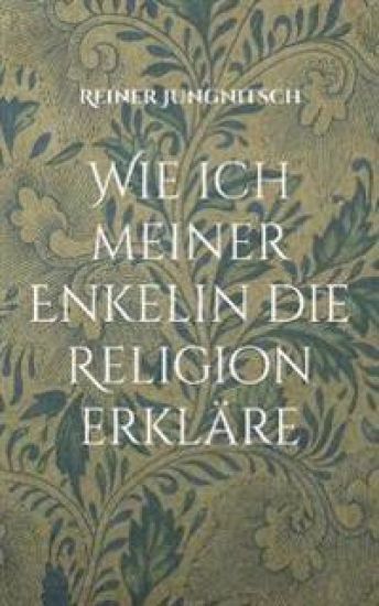 Wie ich meiner Enkelin die Religion erkläre