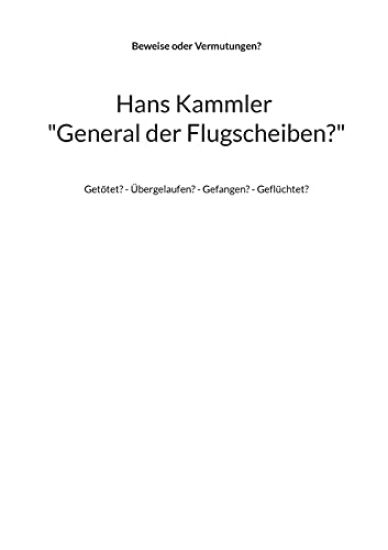 Hans Kammler "General der Flugscheiben?"