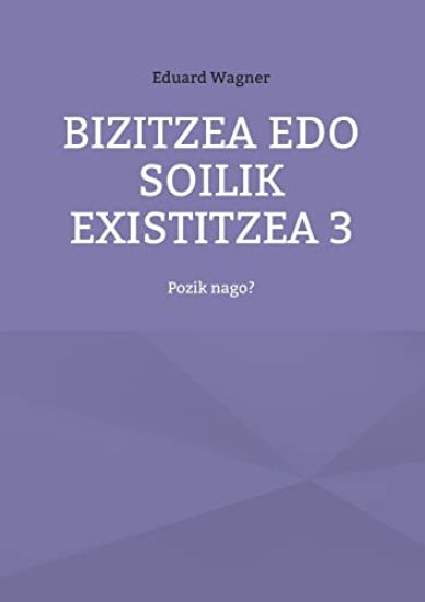 Bizitzea edo soilik existitzea 3