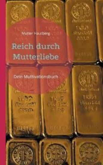 Reich durch Mutterliebe