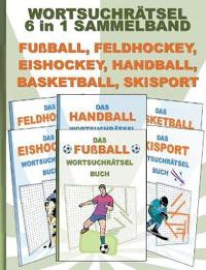 WORTSUCHRÄTSEL 6 in 1 SAMMELBAND FUßBALL, FELDHOCKEY, EISHOCKEY, HANDBALL, BASKETBALL, SKISPORT
