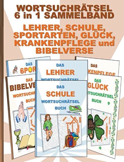 WORTSUCHRÄTSEL 6 in 1 SAMMELBAND LEHRER, SCHULE, SPORTARTEN, GLÜCK, KRANKENPFLEGE und BIBELVERSE