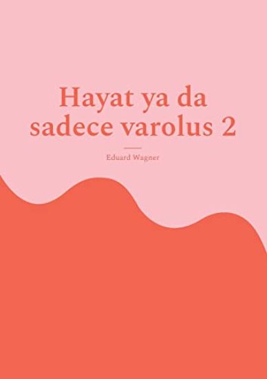 Hayat ya da sadece varolus 2
