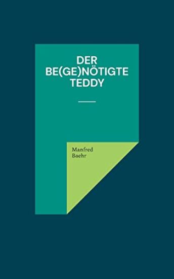 Der be(ge)nötigte Teddy
