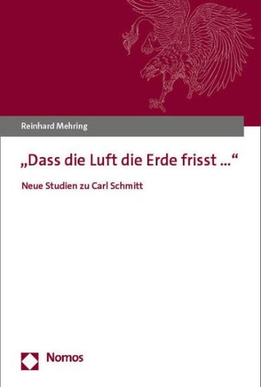 Dass Die Luft Die Erde Frisst...: Neue Studien Zu Carl Schmitt