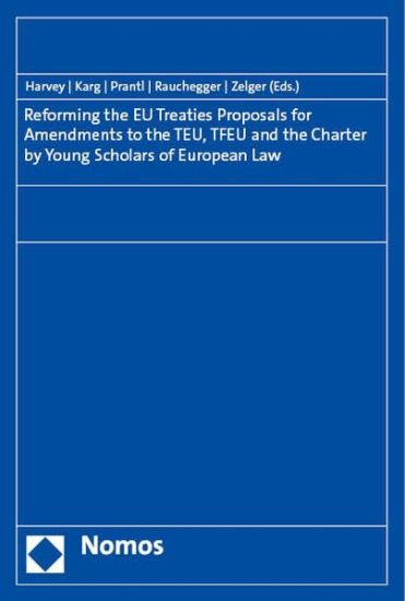 Reforming the EU Treaties: Proposals for Amendments to the Teu, Tfeu and the Charter by Young Scholars of European Law
