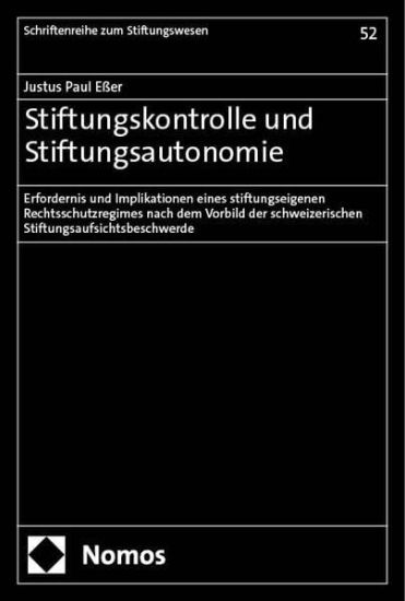 Stiftungskontrolle Und Stiftungsautonomie: Erfordernis Und Implikationen Eines Stiftungseigenen Rechtsschutzregimes Nach Dem Vorbild Der Schweizerisch