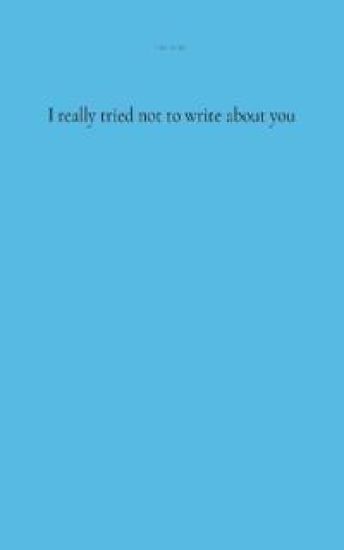 I really tried not to write about you
