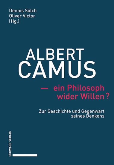 Albert Camus - Ein Philosoph Wider Willen?: Zur Geschichte Und Gegenwart Seines Denkens