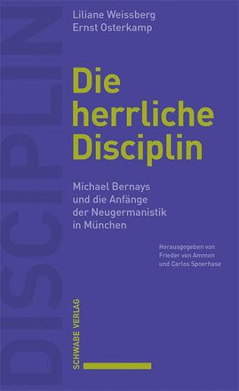 Die Herrliche Disciplin: Michael Bernays Und Die Anfange Der Neugermanistik in Munchen