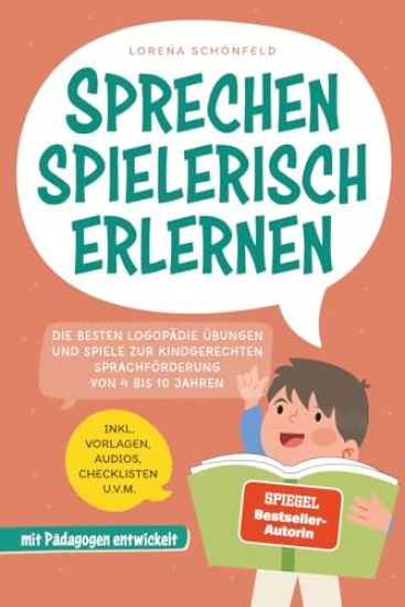 Sprechen spielerisch erlernen: Die besten Logopädie Übungen und Spiele zur kindgerechten Sprachförderung - von 4 bis 10 Jahren - mit Pädagogen entwickelt - inkl. Vorlagen, Audios, Checklisten u.v.m.