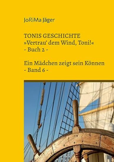 TONIS GESCHICHTE Vertrau' dem Wind, Toni!, Band 6