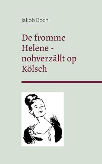 De fromme Helene - nohverzällt op Kölsch