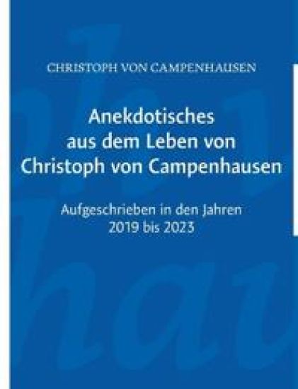 Anekdotisches aus dem Leben von Christoph von Campenhausen