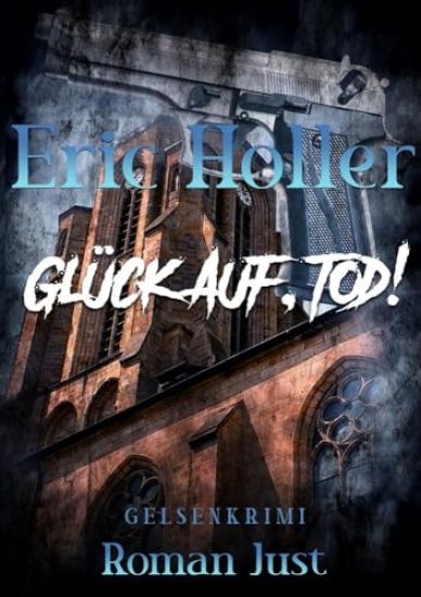 Just, R: Eric Holler: Glück Auf, Tod!