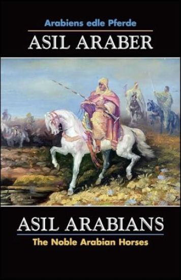 ASIL ARABER, Arabiens edle Pferde, Bd. VII. Siebte Ausgabe / ASIL ARABIANS, The Noble Arabian Horses, Vol. VII.