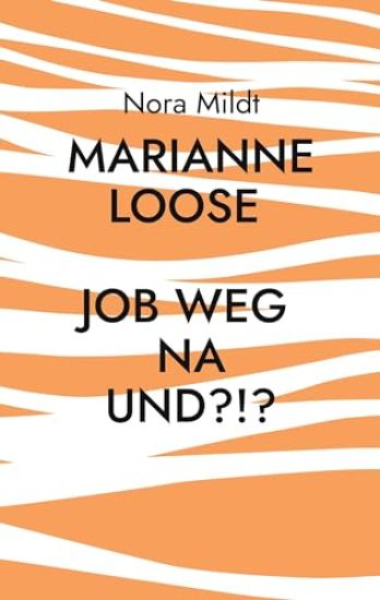 Marianne Loose Job weg Na und?!?