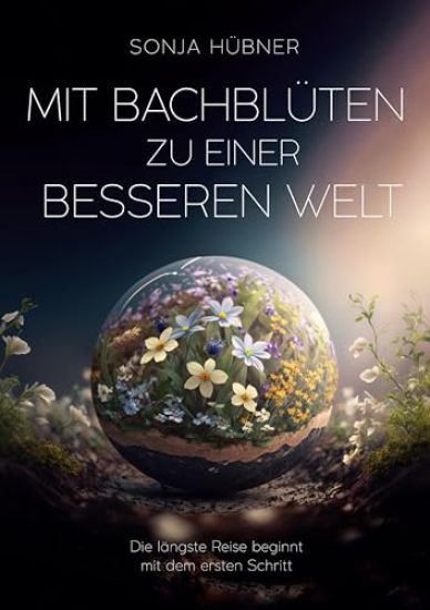 Mit Bachblüten zu einer besseren Welt