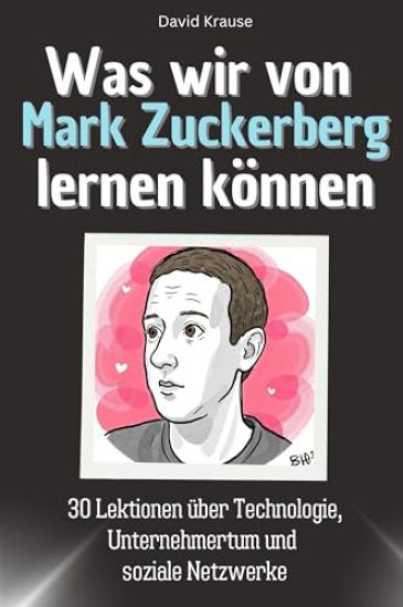 Was wir von Mark Zuckerberg lernen können